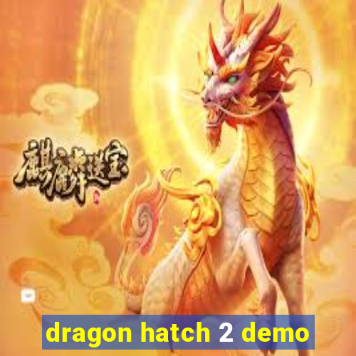 dragon hatch 2 demo